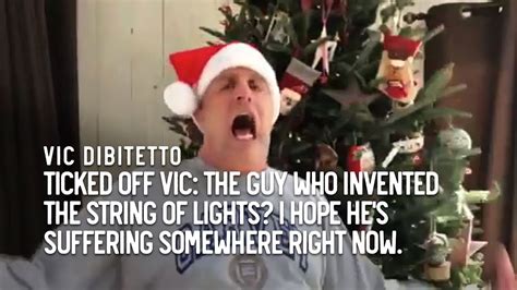 Ticked Off Vic The Guy Who Invented The String Of Lights I Hope Hes