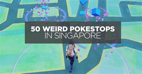 You Need To Pokemon Go To These 50 Weird Pokestops In Singapore