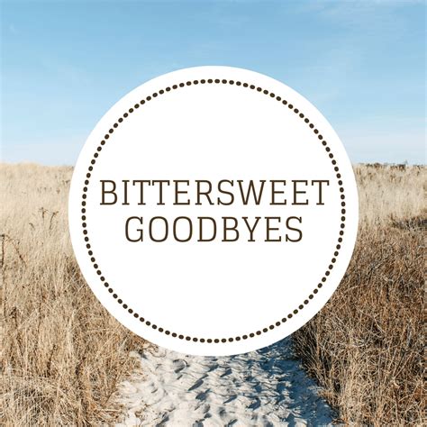 goodbye are bittersweet