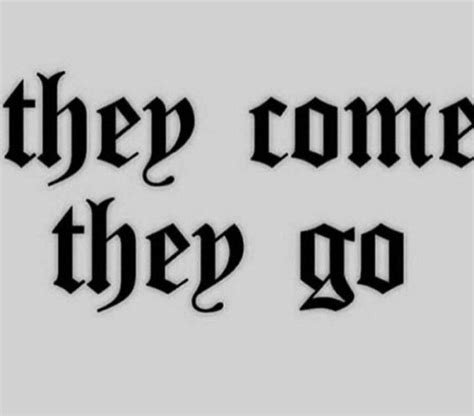 They Come They Go Saying Temporary Tattoo Ideally Worn As A Leg Tattoo Tattoo Word Fonts