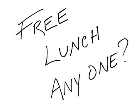 Hopefully i'll get a free lunch. A free lunch