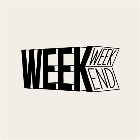 At The End Of The Week Theres Always The Weekend Typography Design