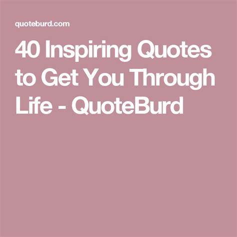 40 Inspiring Quotes To Get You Through Life Quoteburd Inspirational