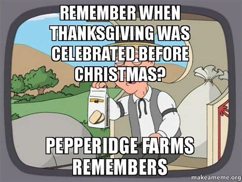 Remember When Thanksgiving Was Celebrated Before Christmas Pepperidge