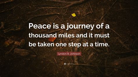 Lyndon B Johnson Quote Peace Is A Journey Of A Thousand Miles And It