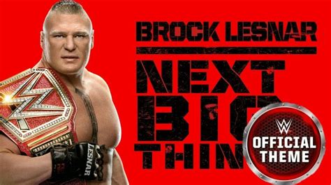 Wwe Next Big Thing Brock Lesnar Theme Song 2018 Brock Lesnar