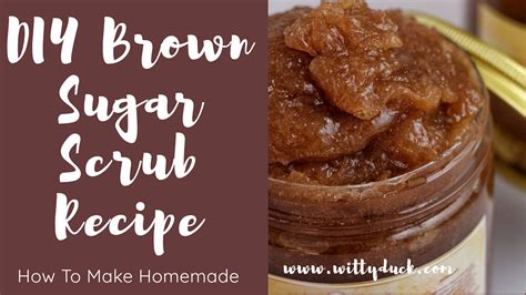 5 Easy Diy Brown Sugar Scrubs Recipes For Healthy Skin Wittyduck