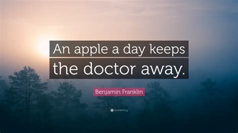 Benjamin Franklin Quote “an Apple A Day Keeps The Doctor Away”