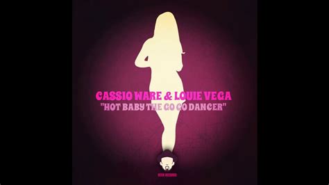 Cassio Ware Louie Vega Hot Baby The GoGo Dancer Louie Vega Dub