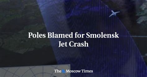 Poles Blamed For Smolensk Jet Crash