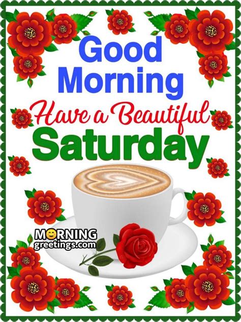 50 Good Morning Happy Saturday Images Morning Greetings Morning Quotes And Wishes Imag
