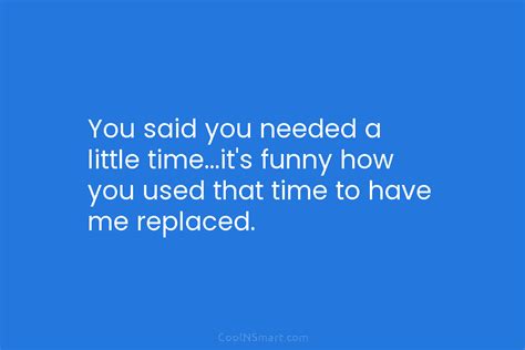 Quote You Said You Needed A Little Timeits Funny How You Used That