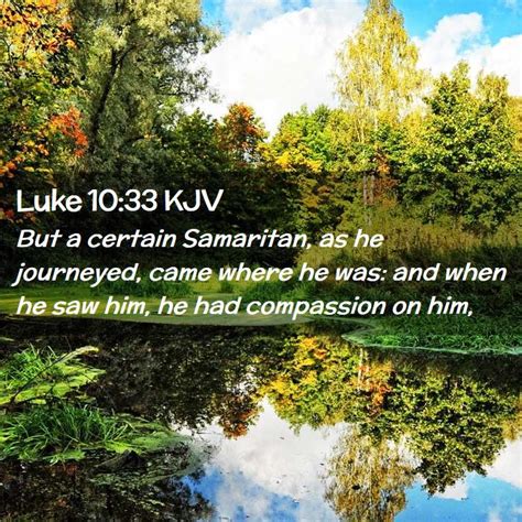 Luke 1033 Kjv But A Certain Samaritan As He Journeyed Came