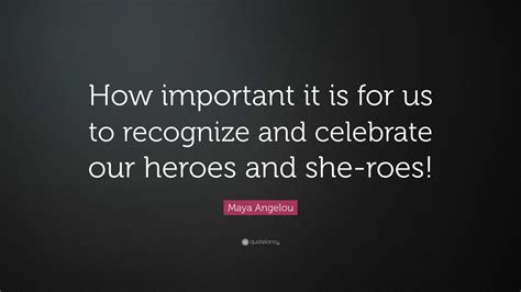 Maya Angelou Quote How Important It Is For Us To Recognize And