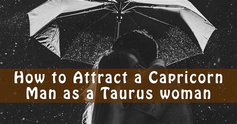What Attracts A Capricorn Man To A Taurus Woman