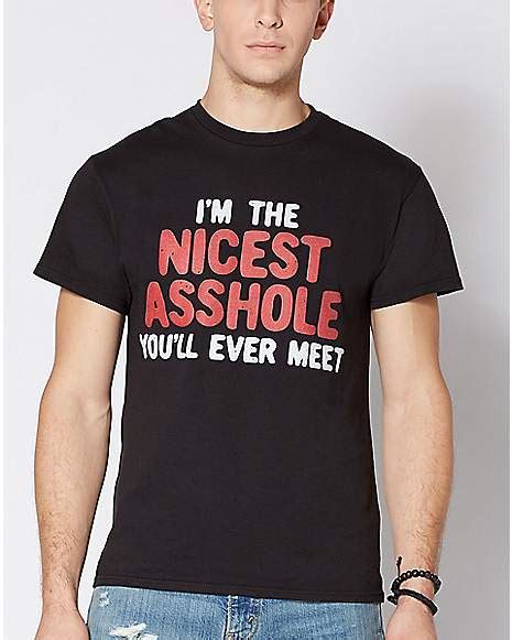 Nicest Asshole Youll Ever Meet T Shirt Spencers