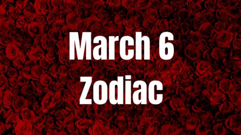 March 6 Birthday Zodiac Sign Chart Love Traits And Career In 2022