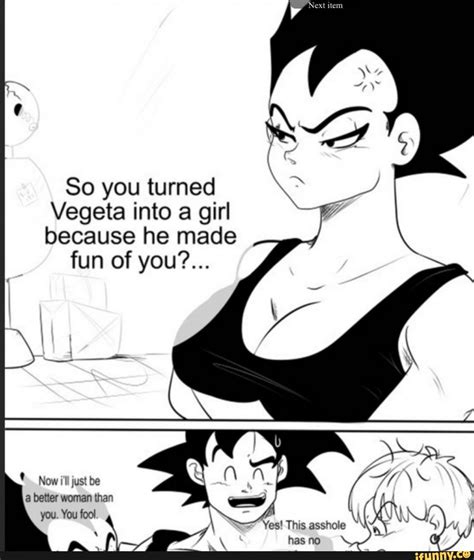 so you turned vegeta into a girl because he made fun of you ifunny dragon ball super