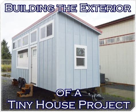 Building The Exterior Of A Tiny House Project The Homestead Survival
