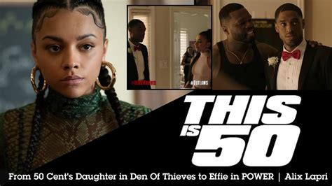 From 50 Cent S Daughter In Den Of Thieves To Effie In POWER Alix