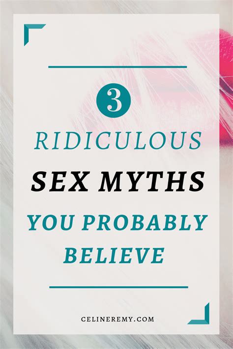 3 ridiculous sex myths you probably believe celine remy