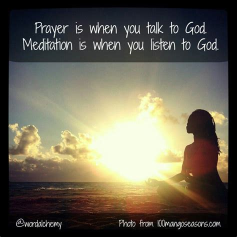 Prayer Is When You Talk To God Meditation Is When You Listen To God
