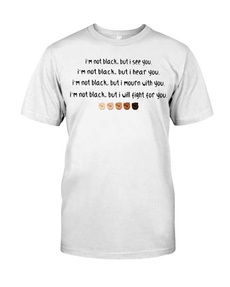 Read more quotes from thomas cooley. I'm not black but I see you I'm not black but I hear you shirt, hoodie, tank top - Tagotee