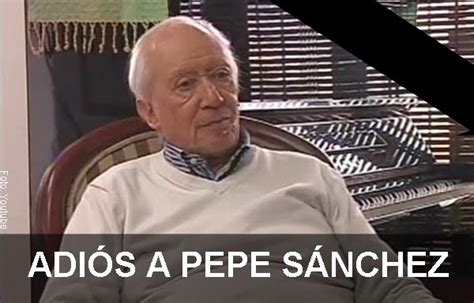 Pepe Sánchez Falleció Pero Lo Recordaremos Por Estas Producciones Candela