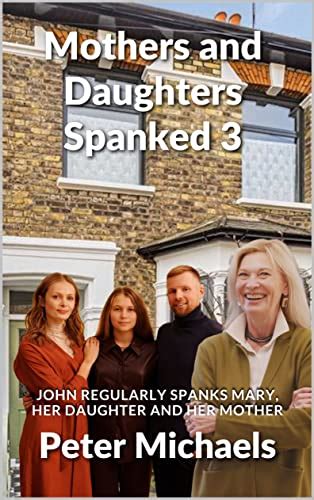 Mothers And Daughters Spanked 3 John Regularly Spanks Mary Her Daughter And Her Mother
