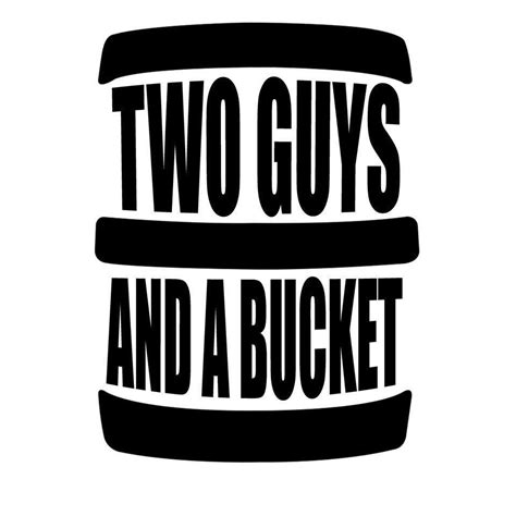 Two Guys And A Bucket