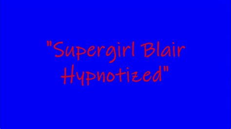 Supergirl Blair Sent Into A Trance Mp4 Blair Blousons Fabulous