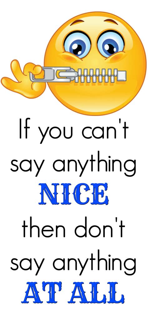 If You Cant Say Anything Nice Then Dont Say Anything At All Words Sayings Say Anything