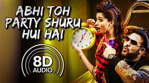 Abhi Toh Party Shuru Hui Hai 8d Audio Badshah And Aastha Gill Youtube