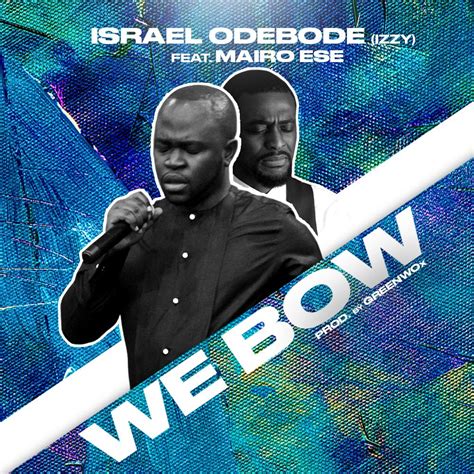 Download Free Mp3 Audio We Bow By Israel Izzy Odebobe
