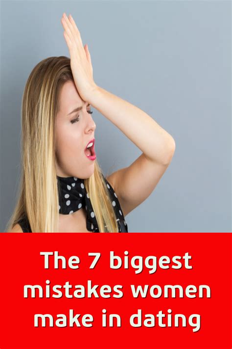 The 7 Biggest Mistakes Women Make In Dating Couple Relationship Women The Right Man