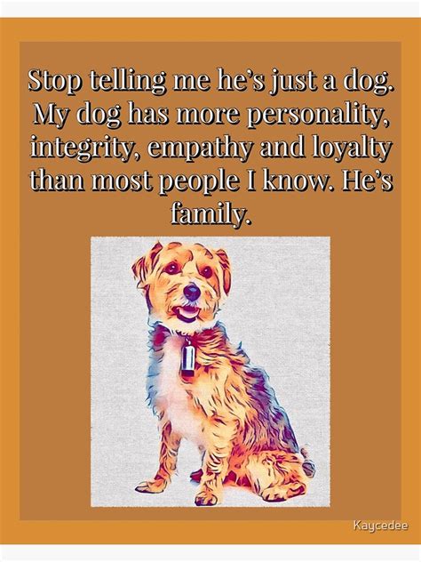 Stop Telling Me Hes Just A Dog Poster For Sale By Kaycedee Redbubble