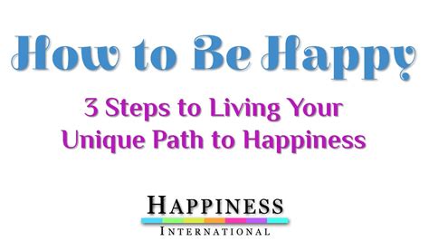 How To Be Happy 3 Steps To Living Your Unique Path To Happiness Youtube