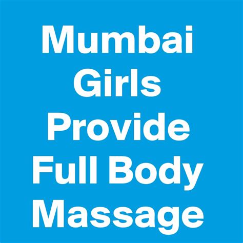Mumbai Girls Provide Full Body Massage Post By Fewlab On Boldomatic