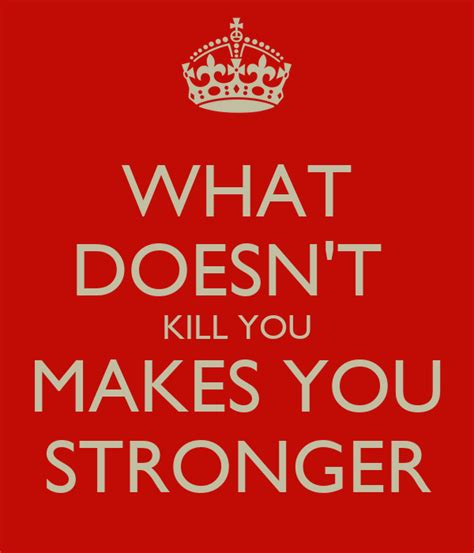 What Doesnt Kill You Makes You Stronger Keep Calm And Carry On Image