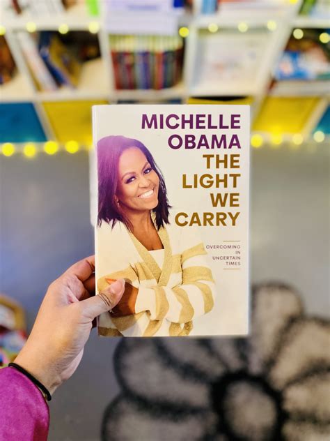 The Light We Carry Overcoming In Uncertain Times By Michelle Obama
