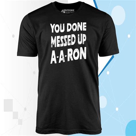 You Done Messed Up A A Ron Unisex T Shirt Robinplacefabrics