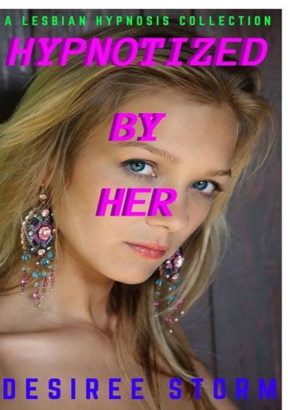 Hypnotized By Her A Lesbian Hypnosis Collection By Desiree Storm