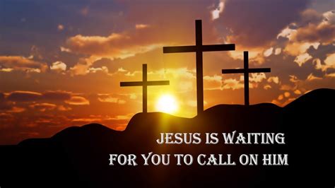 Jesus Is Waiting For You To Call On Him YouTube