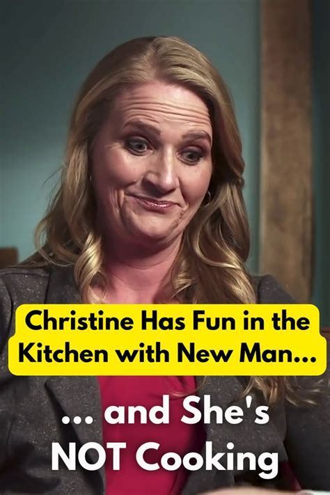 Sister Wives Christine Has Fun In Kitchen With New Man And Shes Not Cooking In 2023