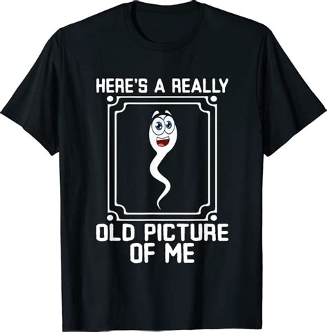 Here S A Really Old Picture Of Me Funny Sperm Birthday T Shirt Uk Clothing