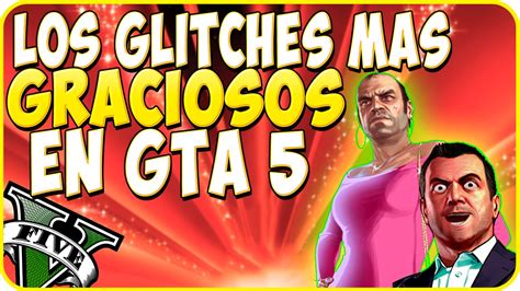 Los Bugs Y Glitches Mas Graciosos De Gta 5 Youtube