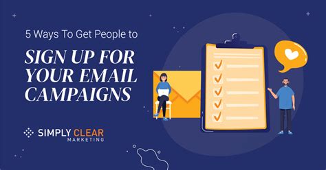 5 Ways To Get People To Sign Up For Your Email Campaigns Simply Clear