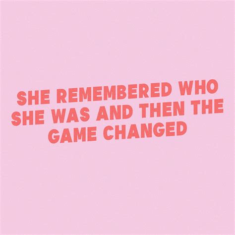 ~ She Remembered Who She Was And Then The Game Changed ~ Motivacional