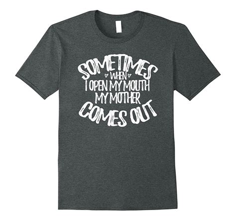 Sometimes When I Open My Mouth My Mother Comes Out T Shirt Rose Rosetshirt