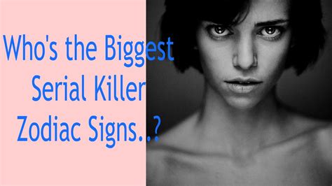Whos The Biggest Serial Killer Zodiac Signs Youtube